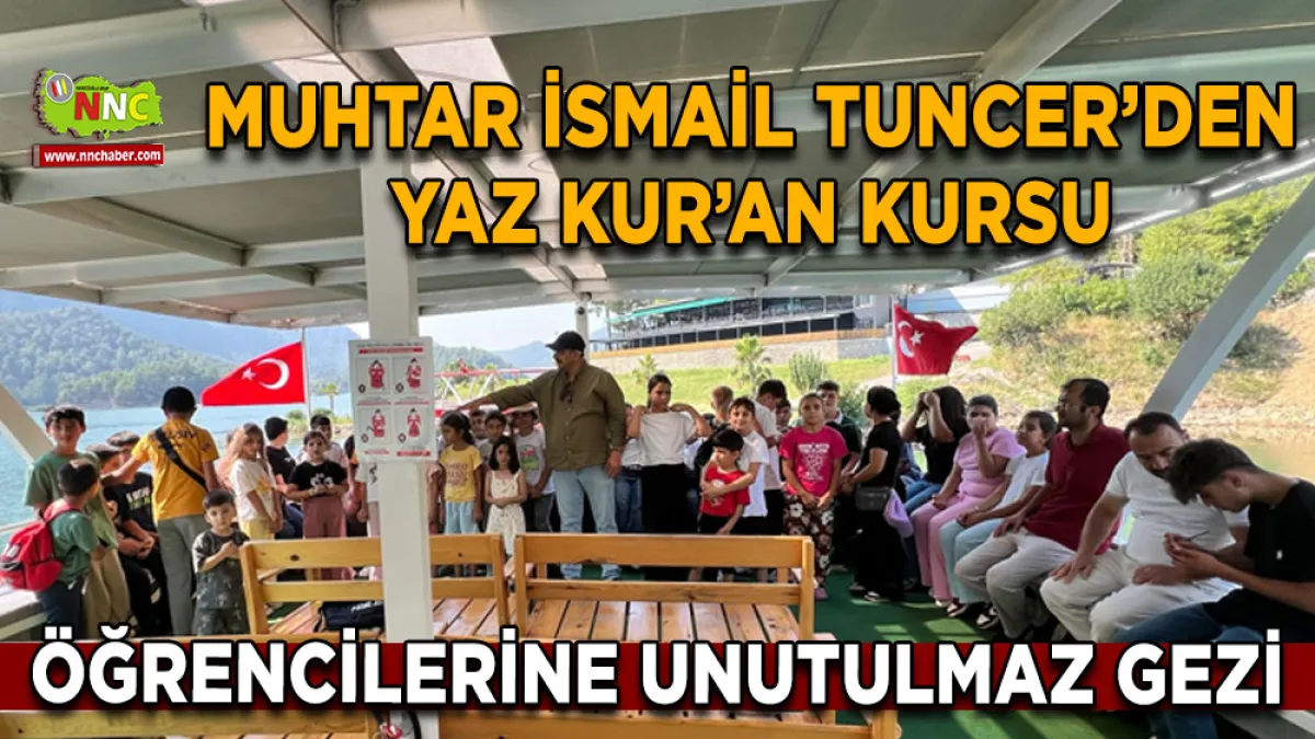 Muhtar İsmail Tuncer’den Yaz Kur’an Kursu öğrencilerine unutulmaz gezi