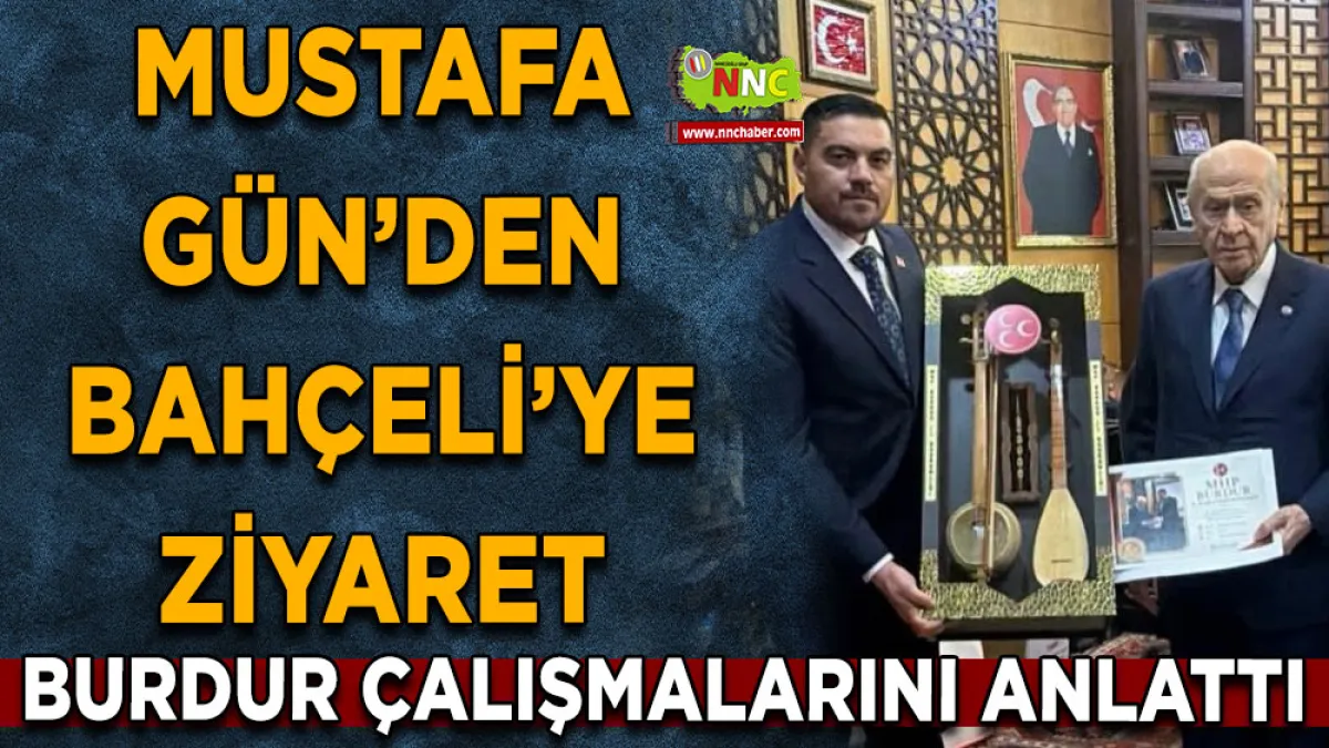 Mustafa Gün’den Bahçeli’ye ziyaret Burdur çalışmalarını anlattı