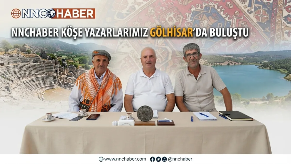 NNCHABER KÖŞE YAZARLARIMIZ GÖLHİSAR'DA BULUŞTU