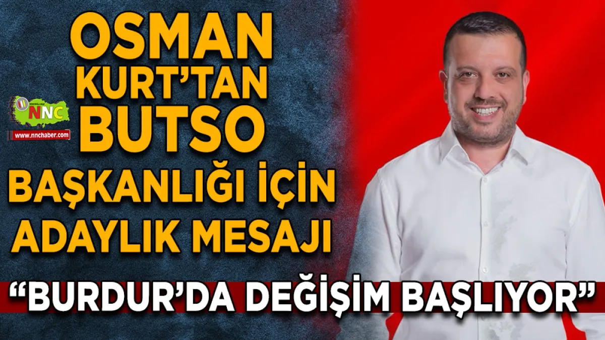 Osman Kurt’tan BUTSO Başkanlığı için adaylık mesajı “Burdur’da değişim başlıyor”