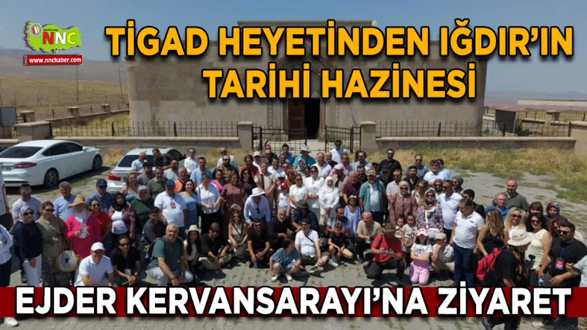 TİGAD Heyetinden Iğdır’ın Tarihi hazinesi Ejder Kervansarayı’na ziyaret
