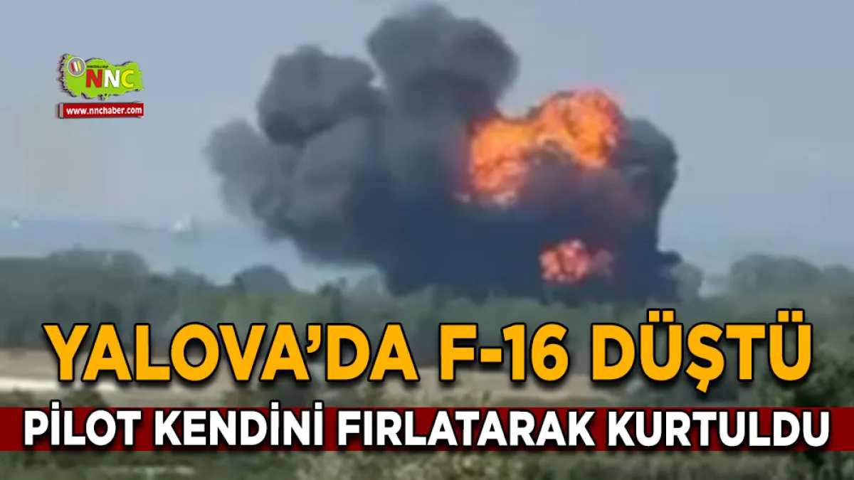 Yalova’da F-16 düştü Pilot kendini fırlatarak kurtuldu