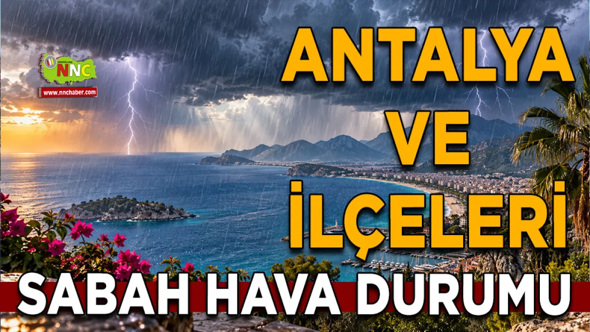 23 Eylül Antalya hava durumu İlçelerde sağanak bekleniyor, 5 ilçede kuvvetli yağış uyarısı