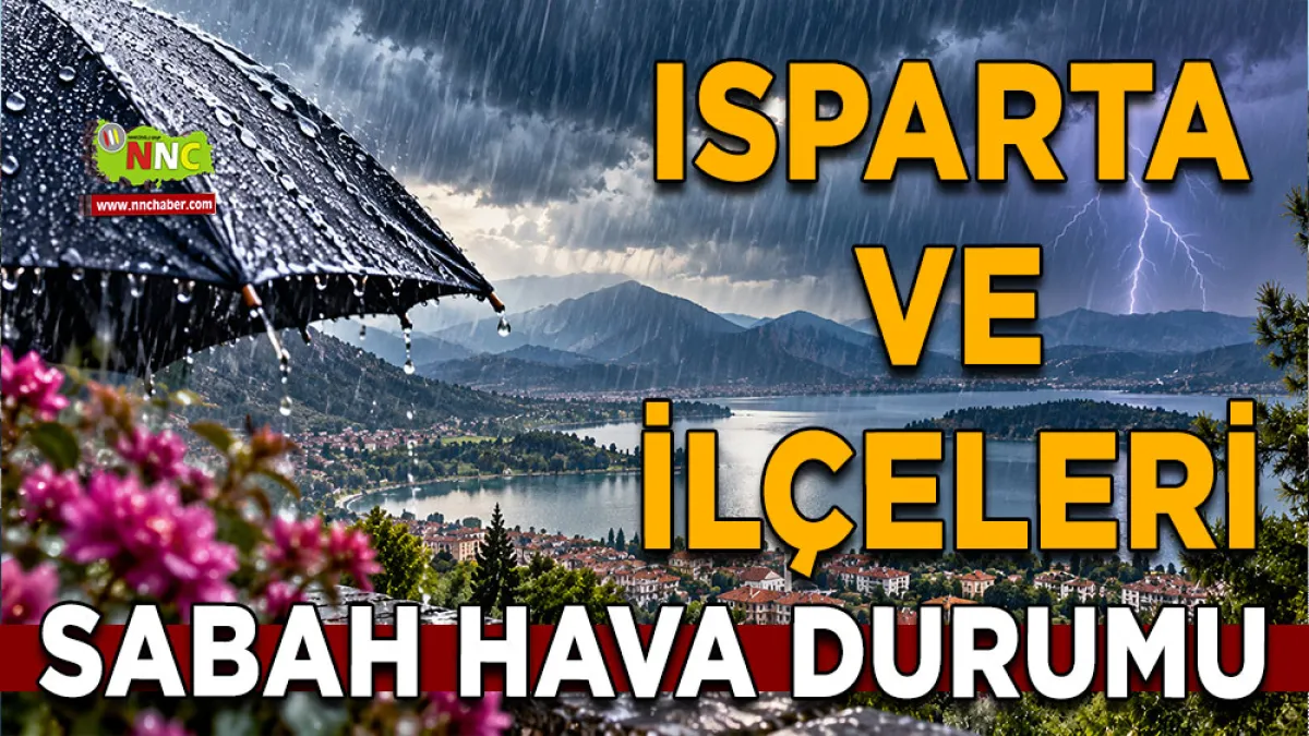 23 Eylül Isparta hava durumu Tüm ilçelerde sağanak, Sütçüler’e kuvvetli yağış uyarısı