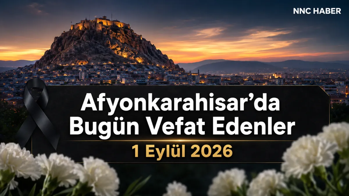 Afyonkarahisar’da Bugün Vefat Edenler 1 Eylül 2026: Merkez ve İlçe İlçe Cenaze İlanları