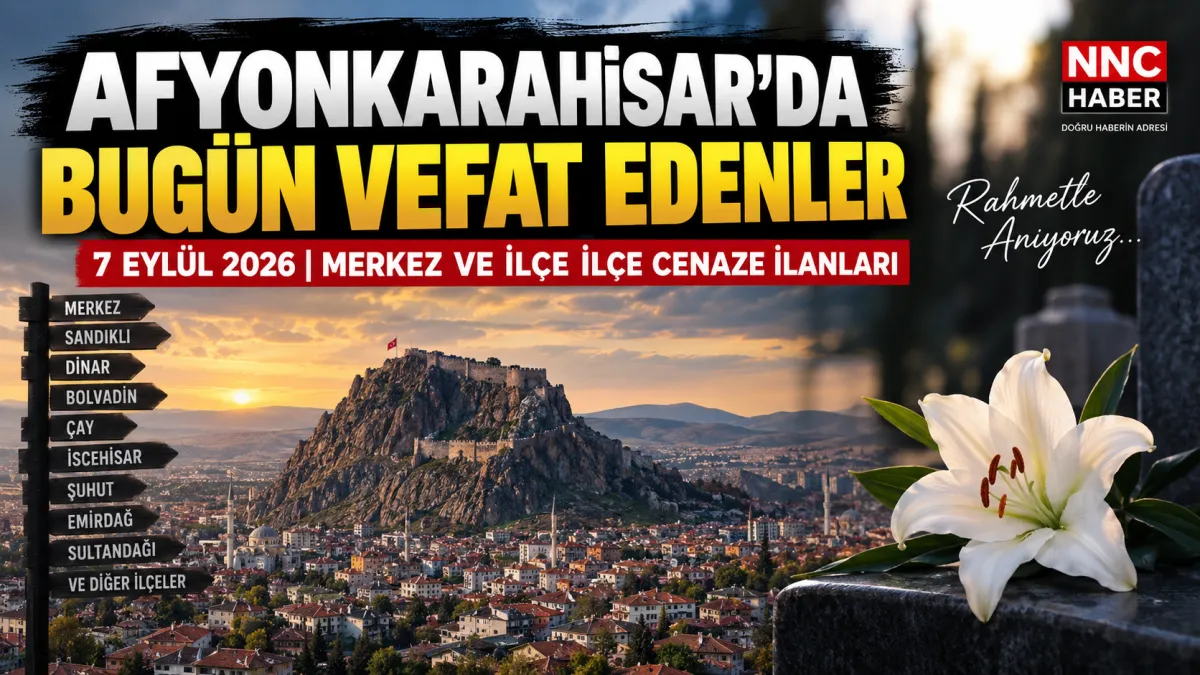 Afyonkarahisar’da Bugün Vefat Edenler 7 Eylül 2026: Merkez ve İlçelerde Cenaze İlanları
