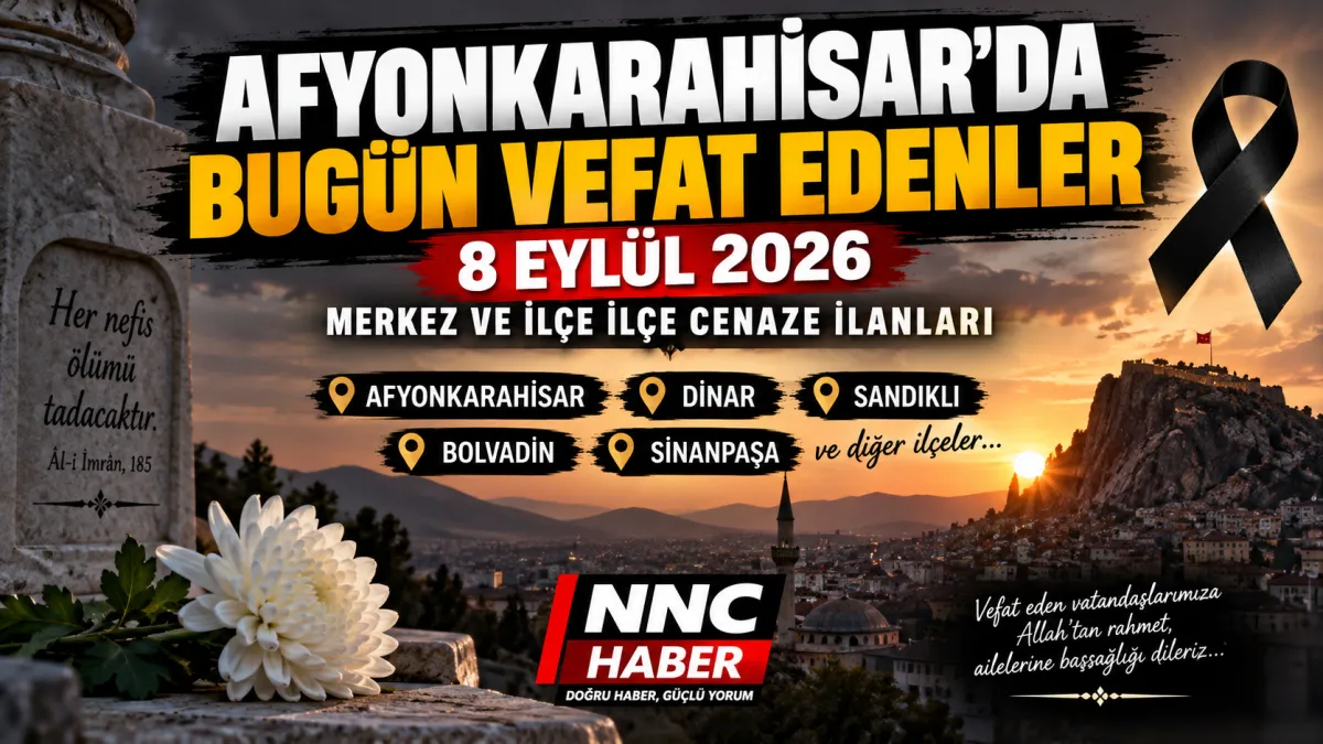 Afyonkarahisar’da Bugün Vefat Edenler 8 Eylül 2026: Merkez ve İlçe İlçe Cenaze İlanları