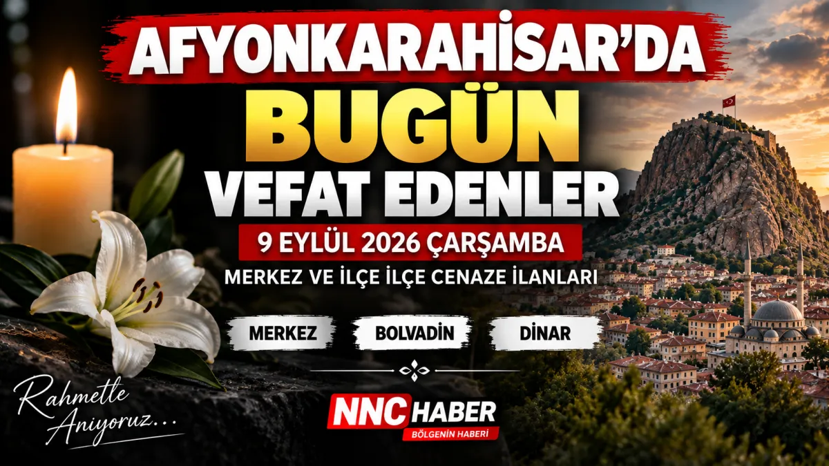 Afyonkarahisar’da Bugün Vefat Edenler 9 Eylül 2026: Merkez, Bolvadin ve Dinar Cenaze İlanları
