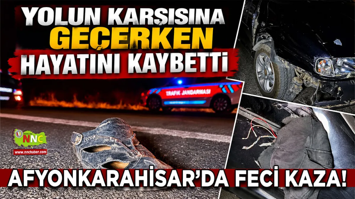 Afyonkarahisar’da feci kaza! Yolun karşısına geçerken hayatını kaybetti