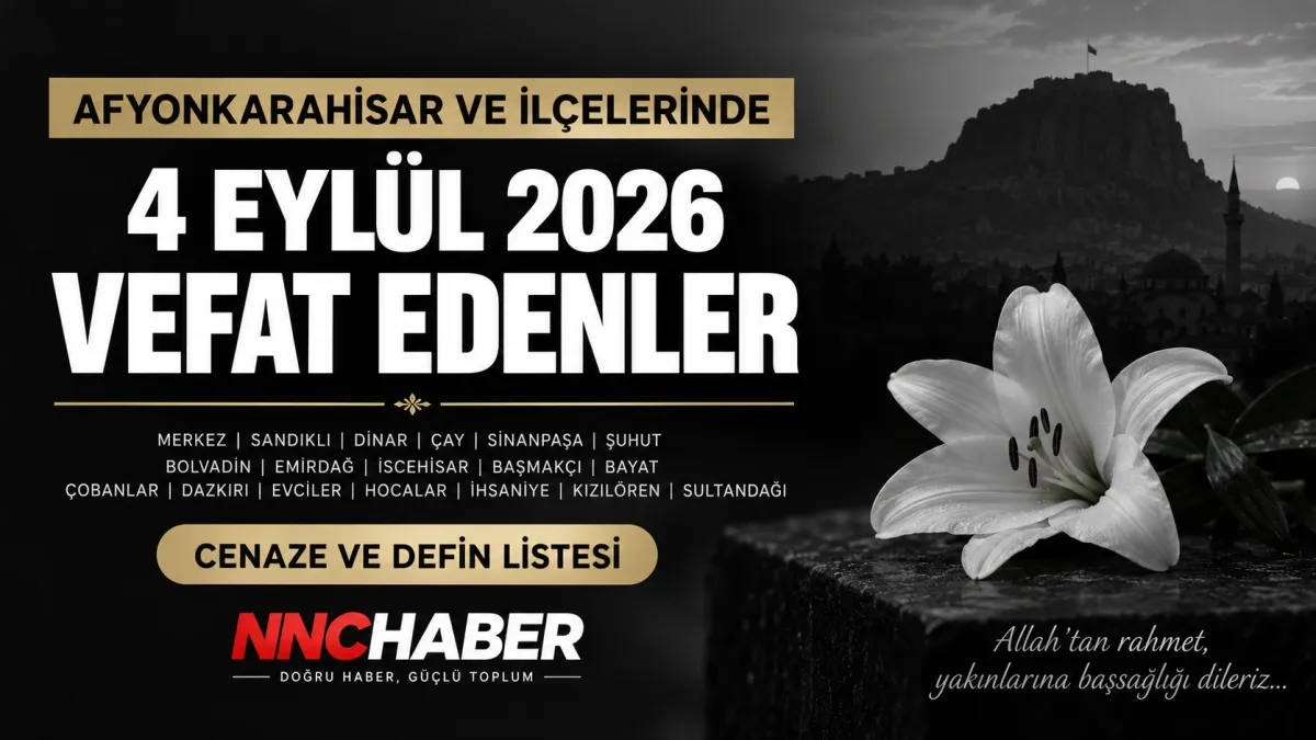 Afyonkarahisar ve İlçelerinde  Bugün 4 Eylül 2026 Vefat Edenler! Cenaze ve Defin Listesi