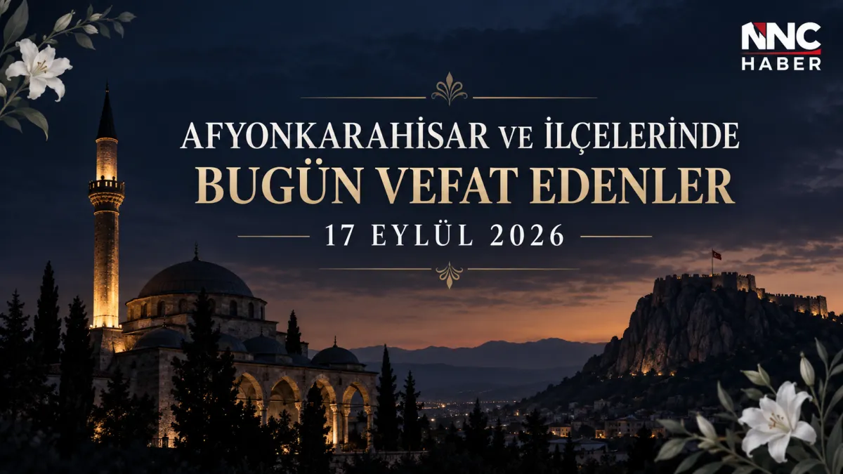 Afyonkarahisar ve İlçelerinde Vefat Edenler 17 Eylül 2026