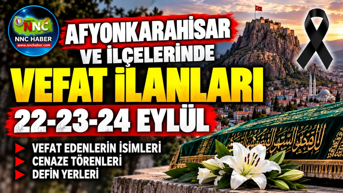 Afyonkarahisar Vefat İlanları 22-23-24 Eylül 2026: Afyon ve İlçelerinde Kimler Vefat Etti?