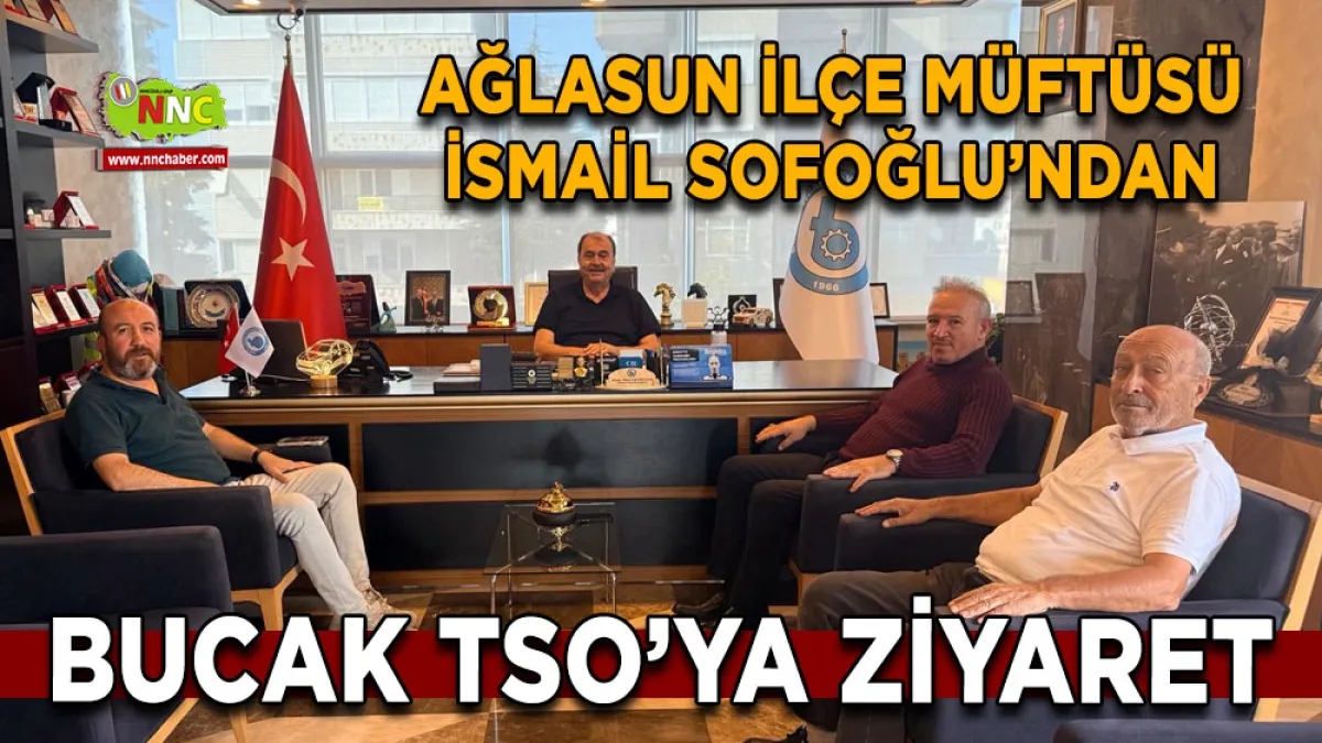 Ağlasun İlçe Müftüsü İsmail Sofoğlu’ndan Bucak TSO’ya ziyaret