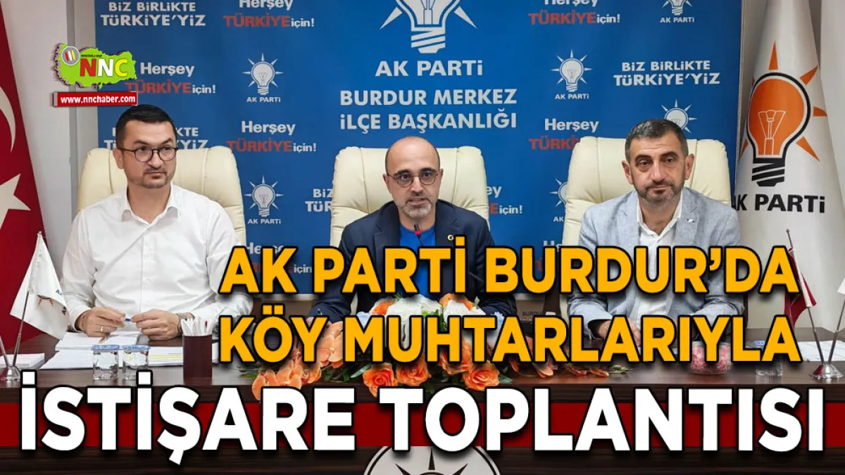 AK Parti Burdur’da Köy Muhtarlarıyla istişare toplantısı