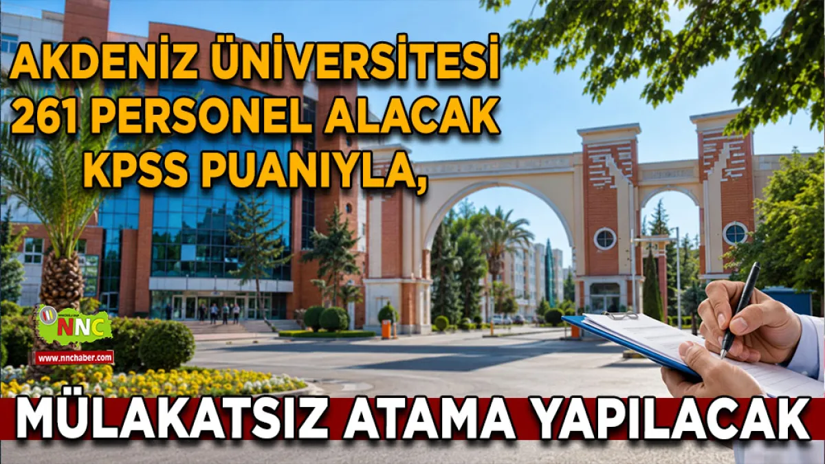 Akdeniz Üniversitesi 261 personel alacak KPSS puanıyla, mülakatsız atama yapılacak