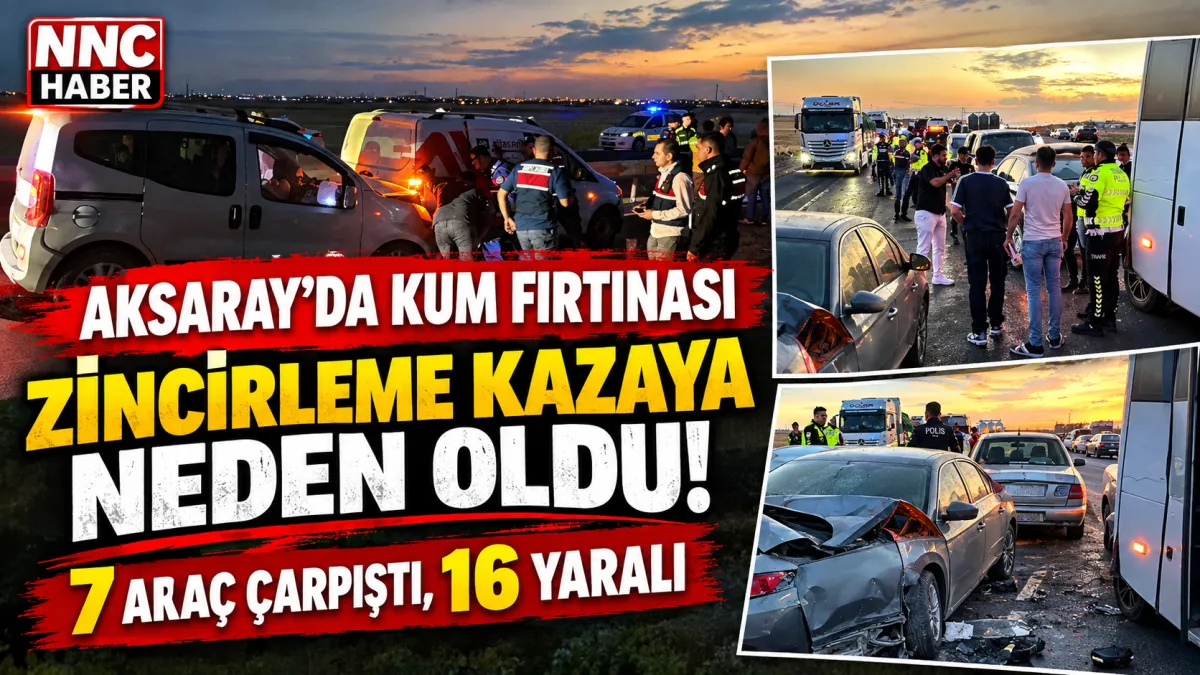 Aksaray’da Kum Fırtınası Facianın Eşiğine Getirdi 7 Araç Birbirine Girdi, 16 Yaralı