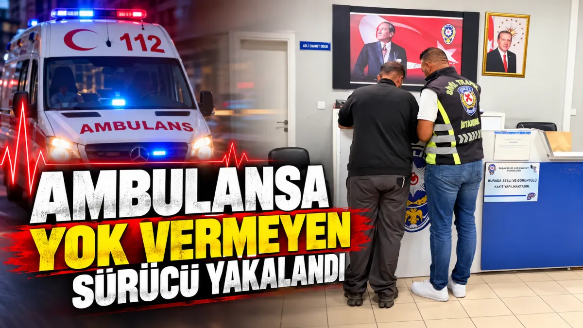 Ambulansa yok vermeyen sürücü yakalandı