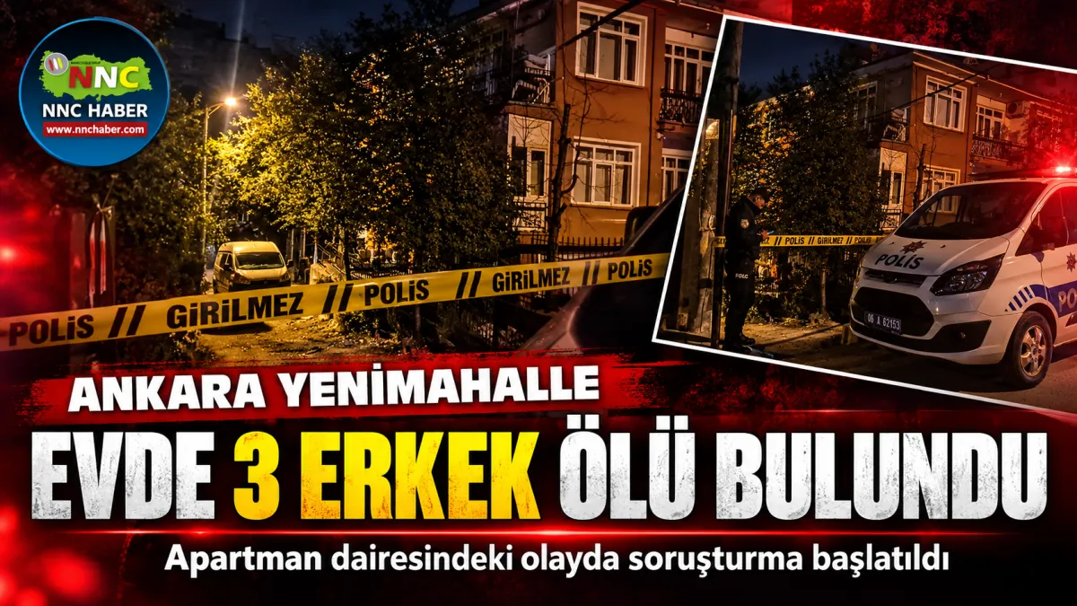 Ankara’da Aynı Evde 3 Ceset: Kurşun ve Bıçak Yaraları Tespit Edildi