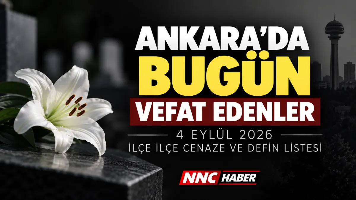 Ankara’da Bugün 4 Eylül 2026 Vefat Edenler: İlçe İlçe Cenaze ve Defin Listesi