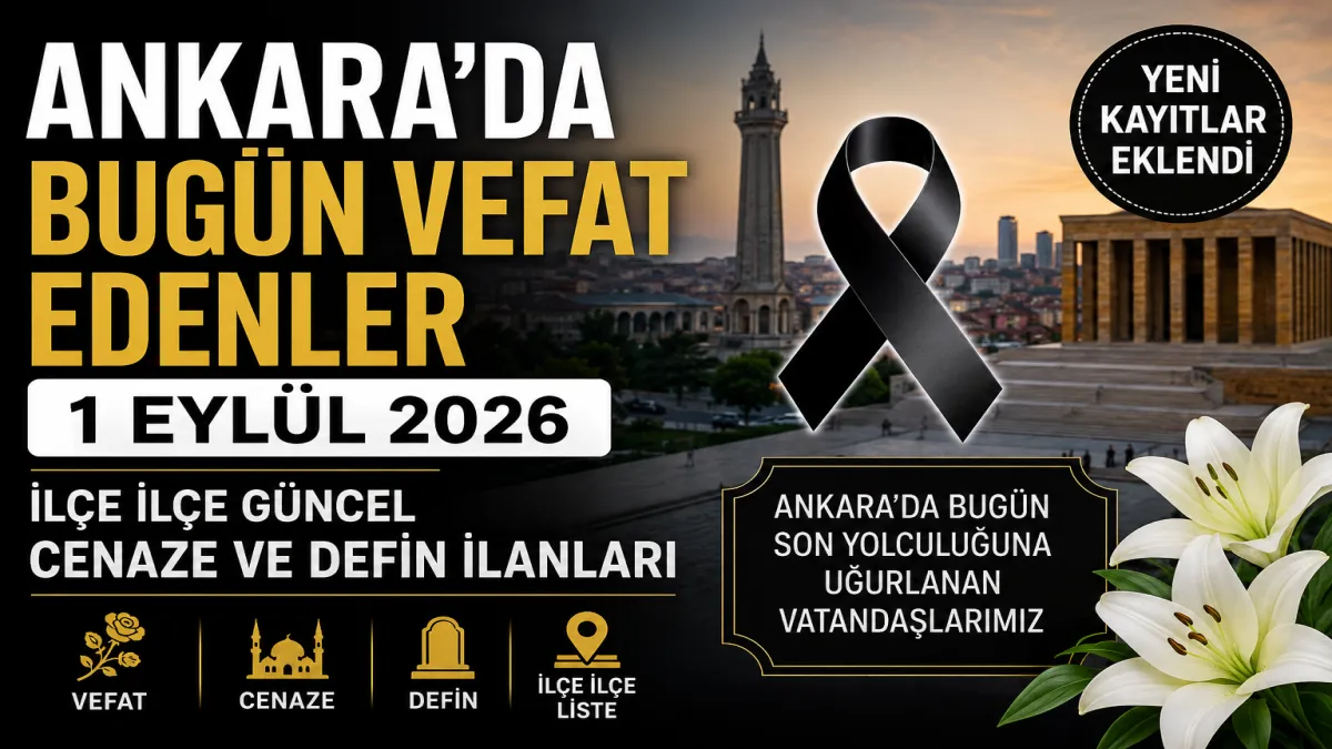 Ankara’da Bugün Vefat Edenler 1 Eylül 2026: İlçe İlçe Güncel Cenaze ve Defin İlanları
