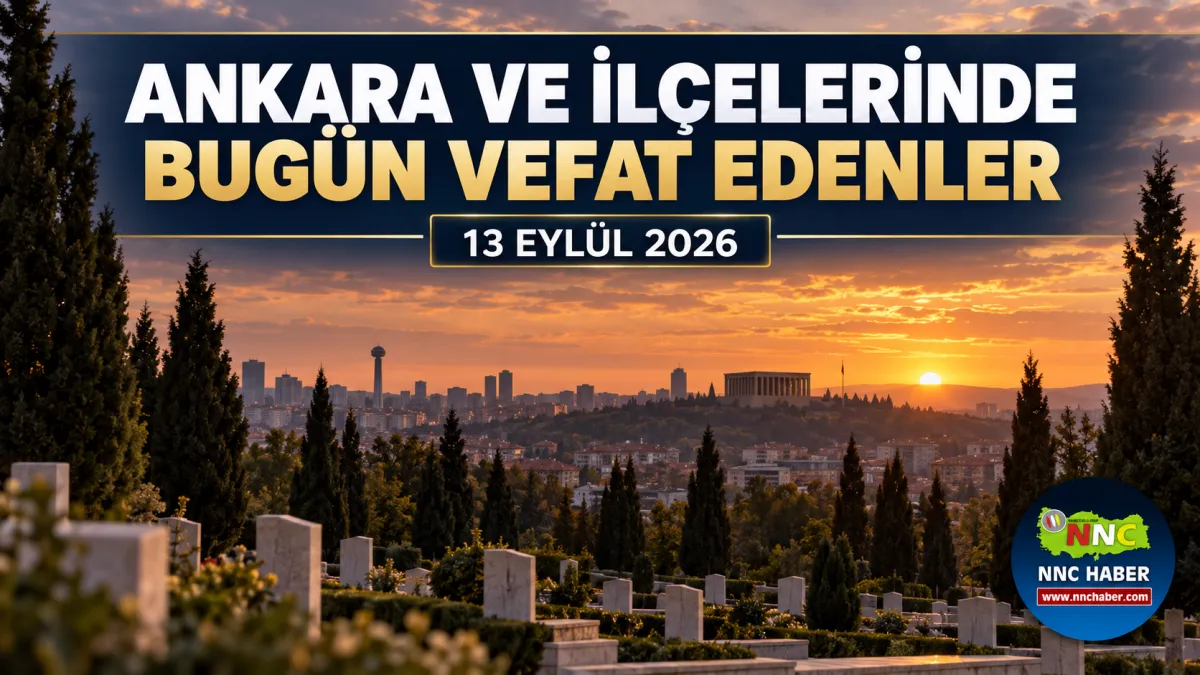 Ankara’da Bugün Vefat Edenler 13 Eylül 2026 İlçe İlçe Cenaze ve Defin İlanları