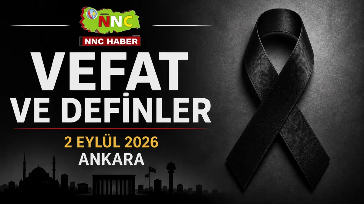 Ankara’da Bugün Vefat Edenler 2 Eylül 2026: İlçe İlçe Cenaze ve Defin İlanları