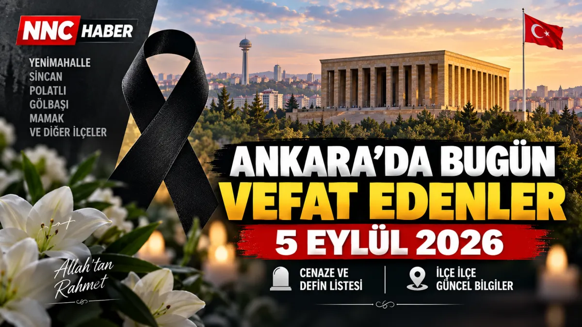Ankara’da Bugün Vefat Edenler 5 Eylül 2026: İlçe İlçe Cenaze ve Defin Listesi