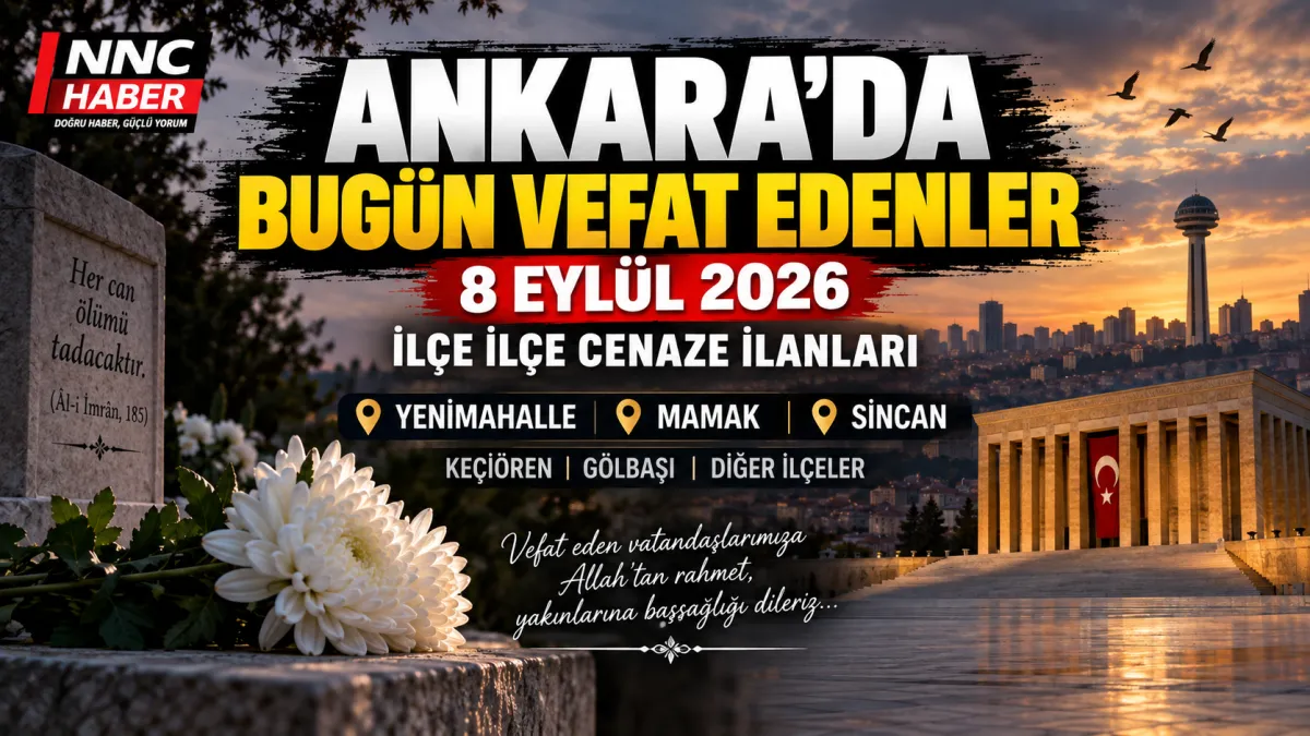 Ankara’da Bugün Vefat Edenler 8 Eylül 2026: İlçe İlçe Cenaze İlanları