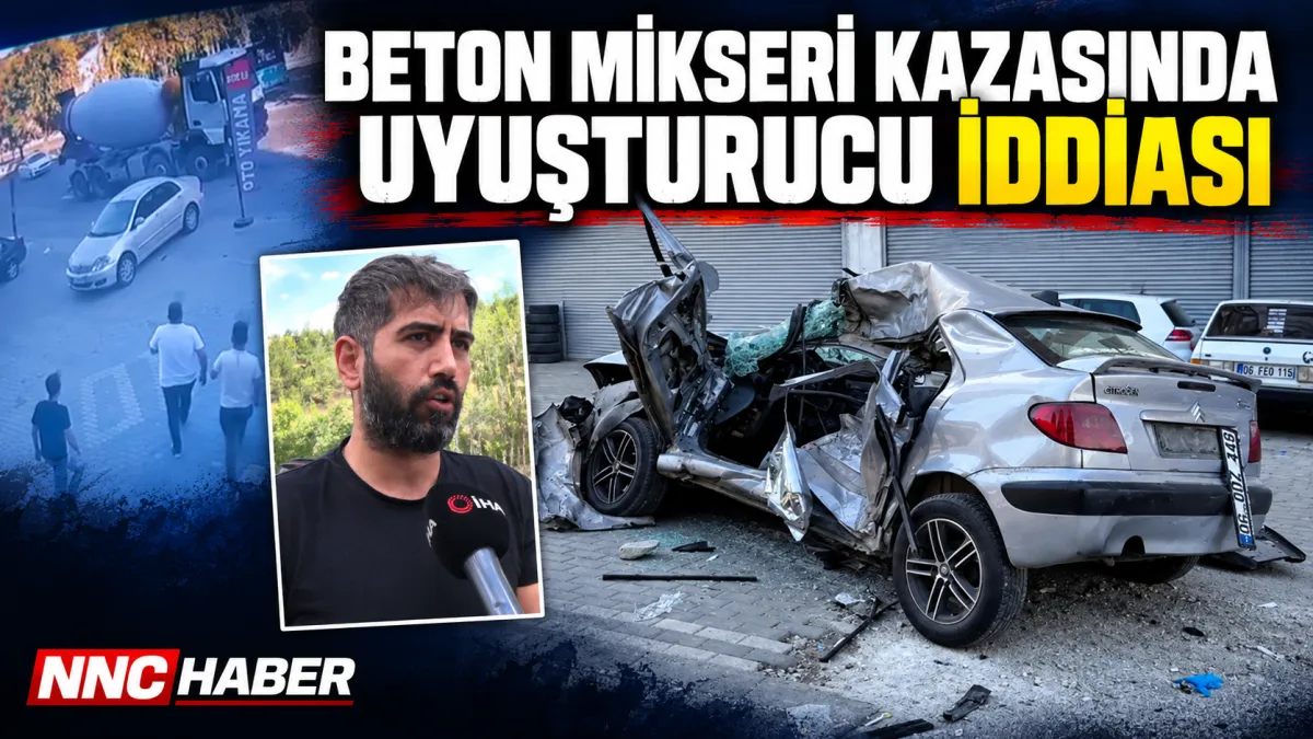 Ankara'da  Kazada ölen şahsın kardeşinden beton mikseri şoförünün uyuşturucu madde etkisinde olabileceği iddiası