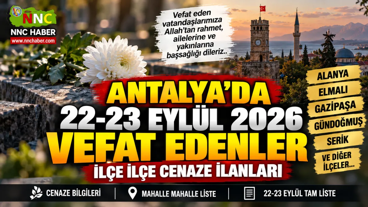 Antalya,Alanya, Elmalı ve Gazipaşa 22-23 Eylül 2026 Vefat Edenler