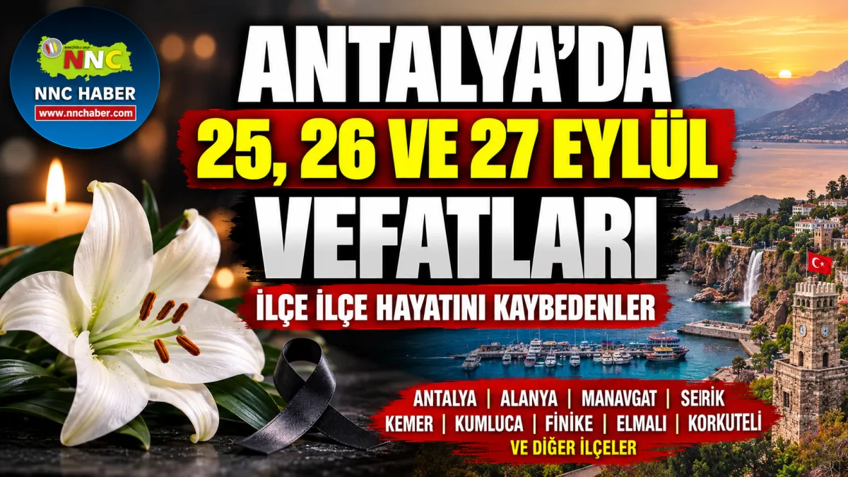 Antalya’da 25, 26 ve 27 Eylül Vefatları: Alanya, Elmalı, Finike, Kumluca, Serik ve İlçe İlçe Liste