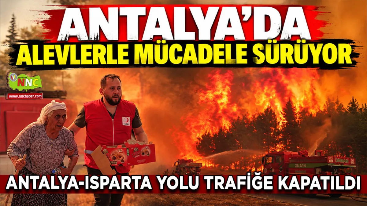 Antalya'da alevlerle mücadele sürüyor Antalya-Isparta yolu trafiğe kapatıldı