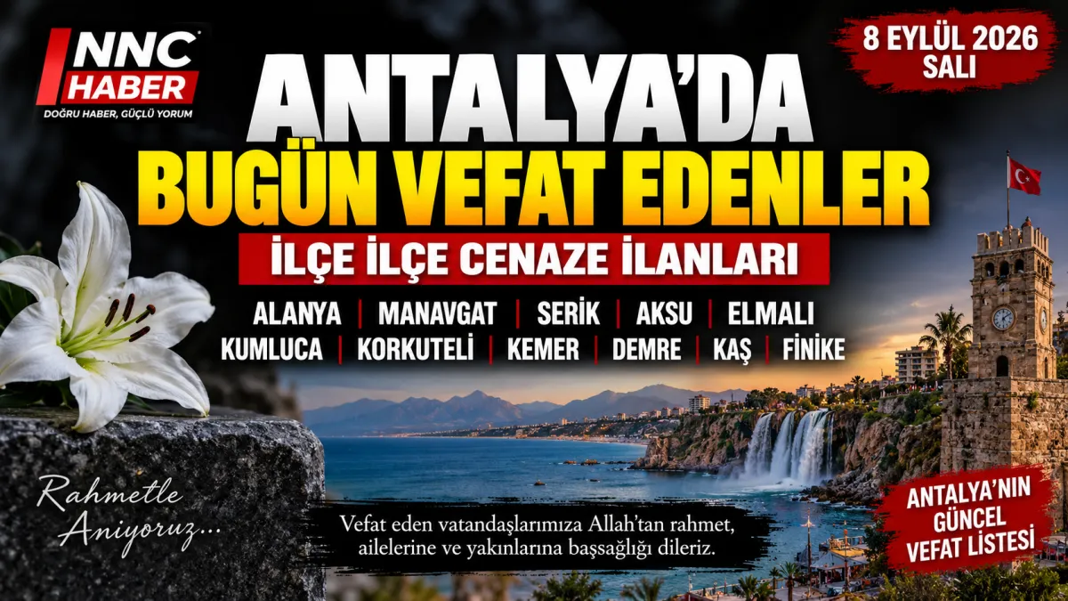 Antalya’da Bugün Kimler Vefat Etti?  8 Eylül 2026: Alanya, Kumluca, Finike, Serik, Elmalı ve Demre’de Vefat Edenler