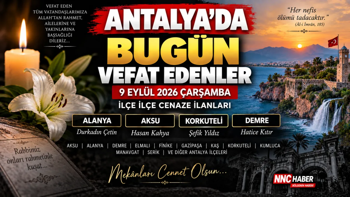 Antalya’da Bugün Vefat Edenler 9 Eylül 2026: İlçe İlçe Cenaze İlanları