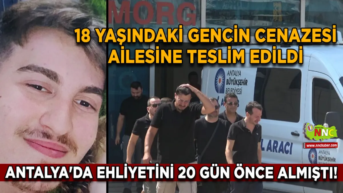 Antalya'da ehliyetini 20 gün önce almıştı! 18 Yaşındaki Mehmet Ege’nin cenazesi ailesine teslim edildi