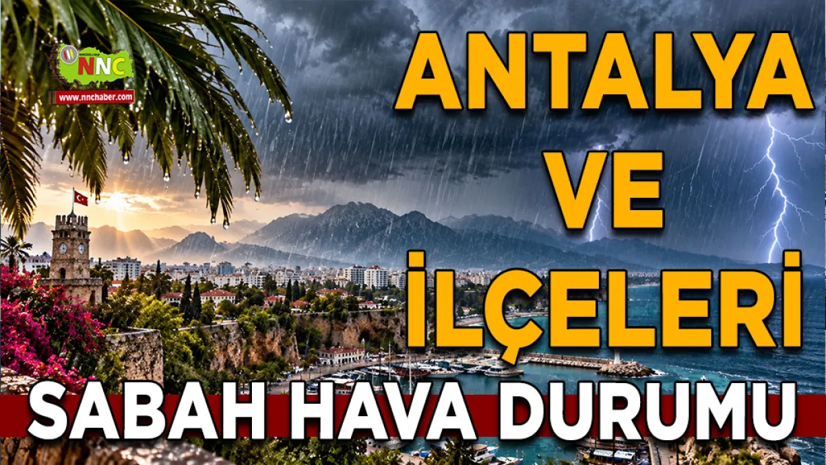 Antalya’da hava değişiyor! 19 İlçede gök gürültülü sağanak bekleniyor