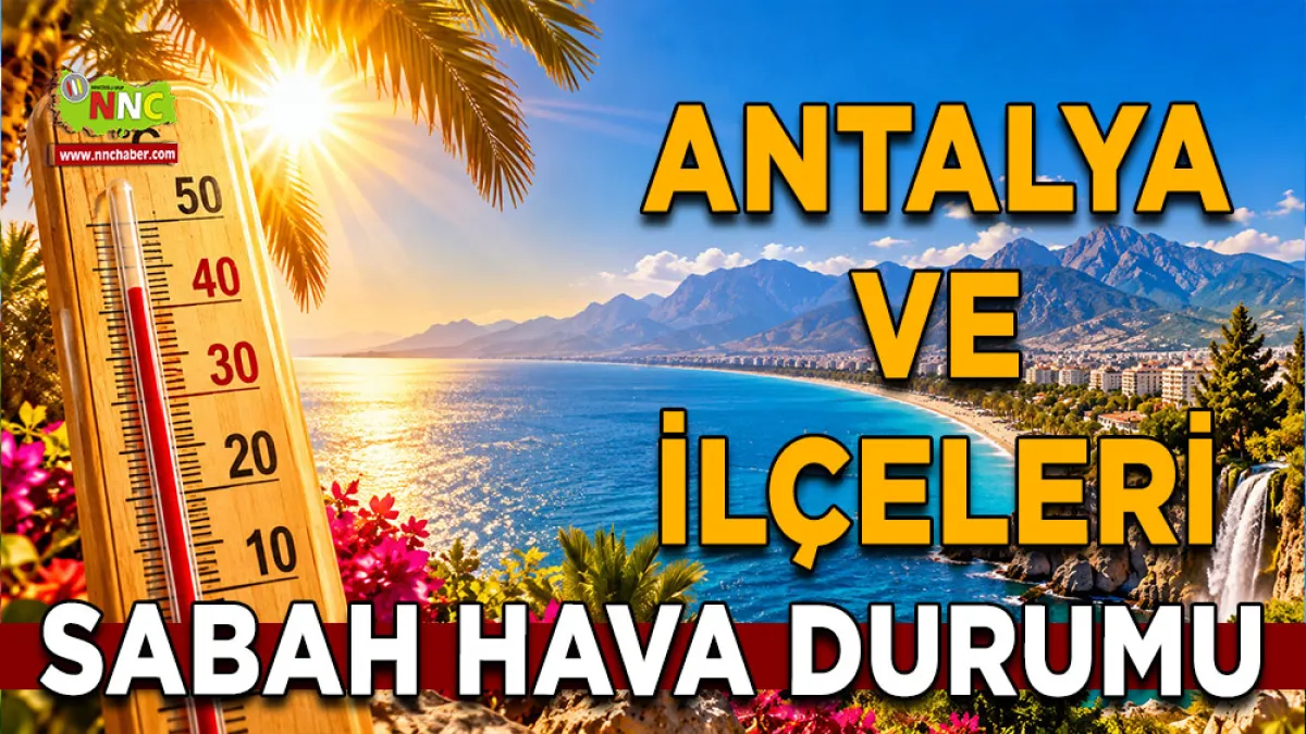 Antalya’da sıcak hava etkisini sürdürüyor! 10 Eylül ilçe ilçe hava durumu