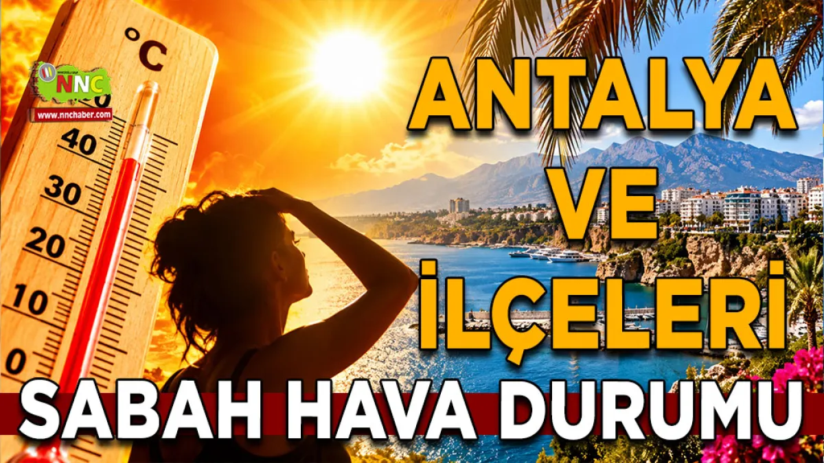 Antalya’da sıcaklık 36 dereceyi görecek! İşte 9 Eylül ilçe ilçe hava durumu