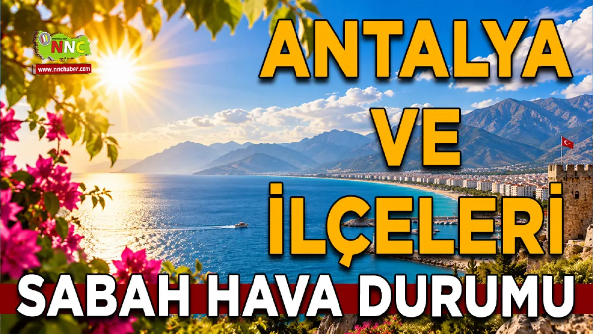 Antalya’da termometreler 35 dereceyi gösterecek! İşte ilçe ilçe hava durumu