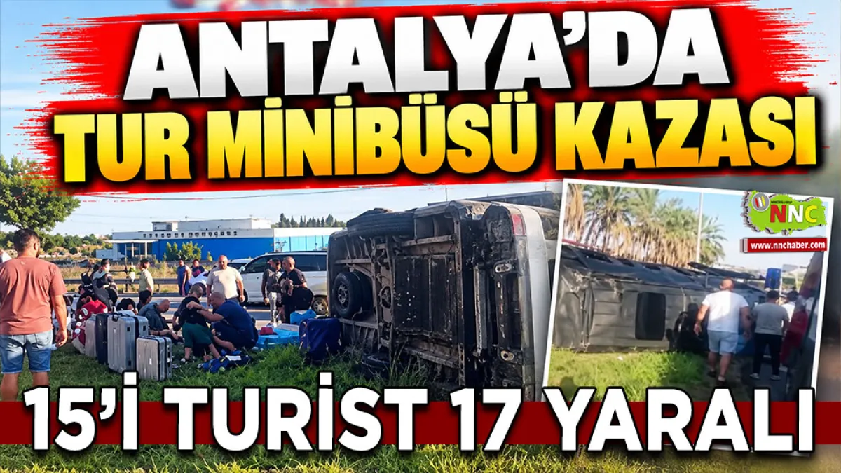 Antalya'da tur minibüsü kazası 15’i Turist 17 yaralı