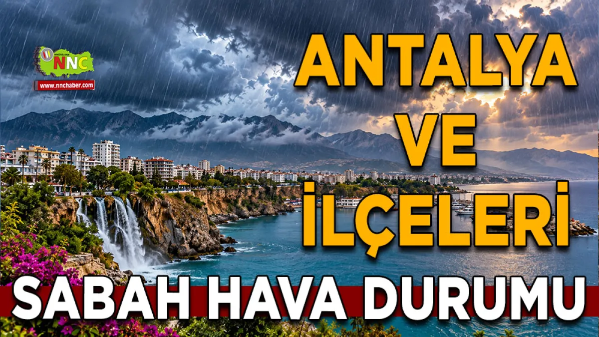 Antalya’da yağmurlu pazartesi! 18 İlçede sağanak bekleniyor