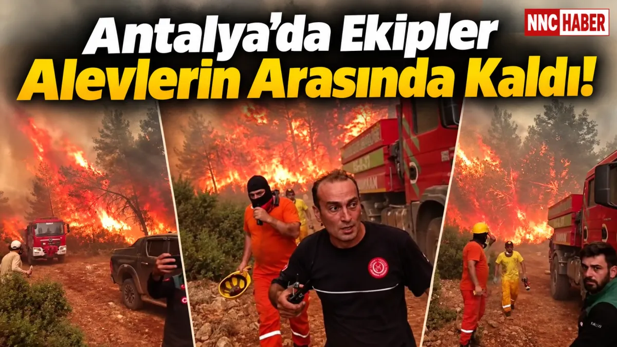 Antalya’da Yangın Ekipleri Alevlerin Arasında Kalmaktan Son Anda Kurtuldu