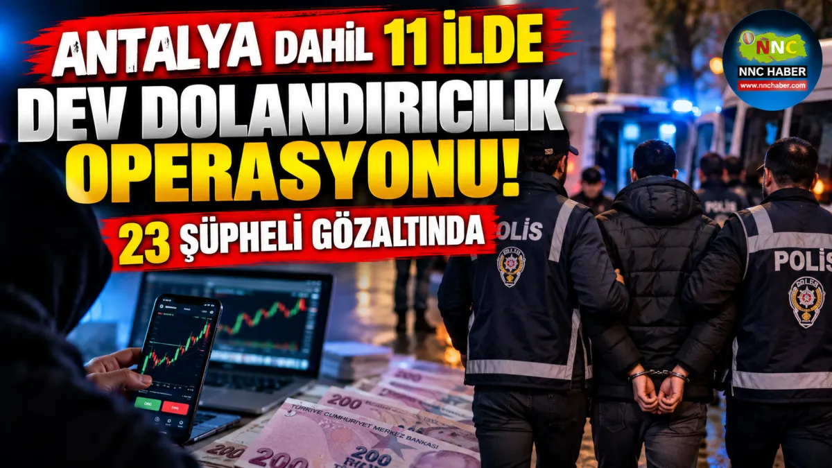 Antalya Dahil 11 İlde Dev Dolandırıcılık Operasyonu! 23 Şüpheli Gözaltında