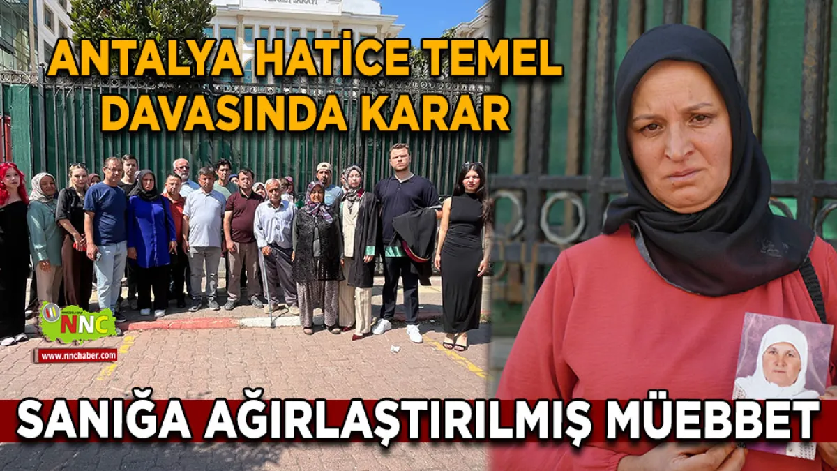 Antalya Hatice Temel davasında karar Sanığa ağırlaştırılmış müebbet