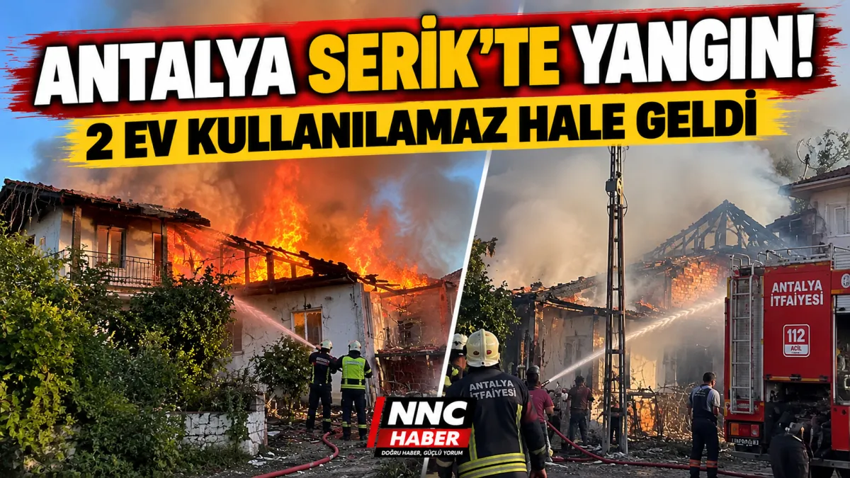 Antalya Serik’te yangın: 2 ev kullanılamaz hale geldi