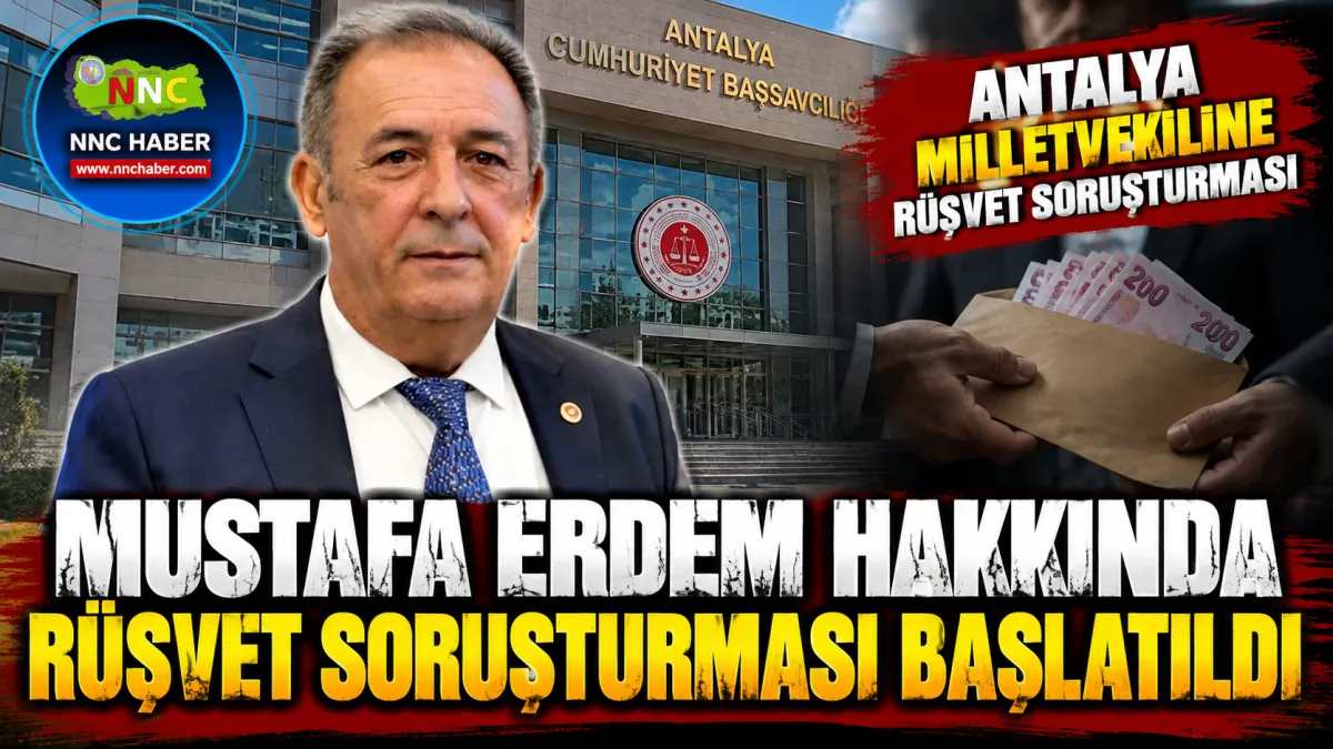 Antalya Siyasetinde Sıcak Gelişme! Milletvekili Mustafa Erdem Hakkında Rüşvet Soruşturması