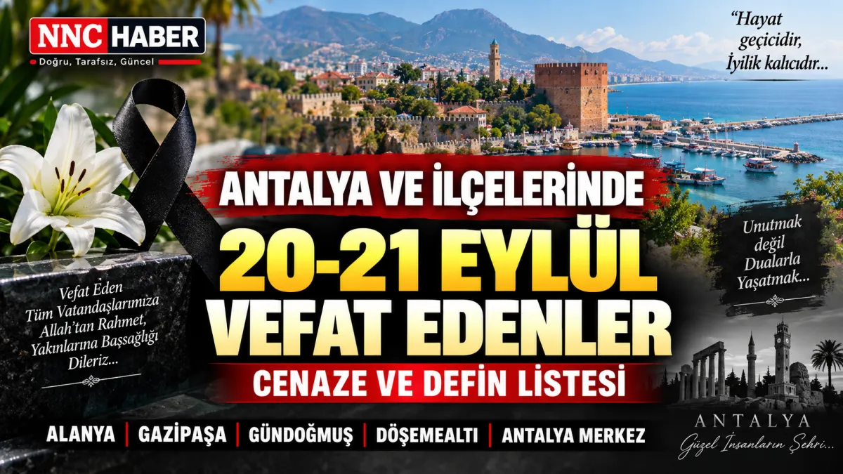 Antalya ve İlçelerinde 20-21 Eylül Vefat Edenler: Alanya, Gazipaşa ve Gündoğmuş Cenaze Listesi