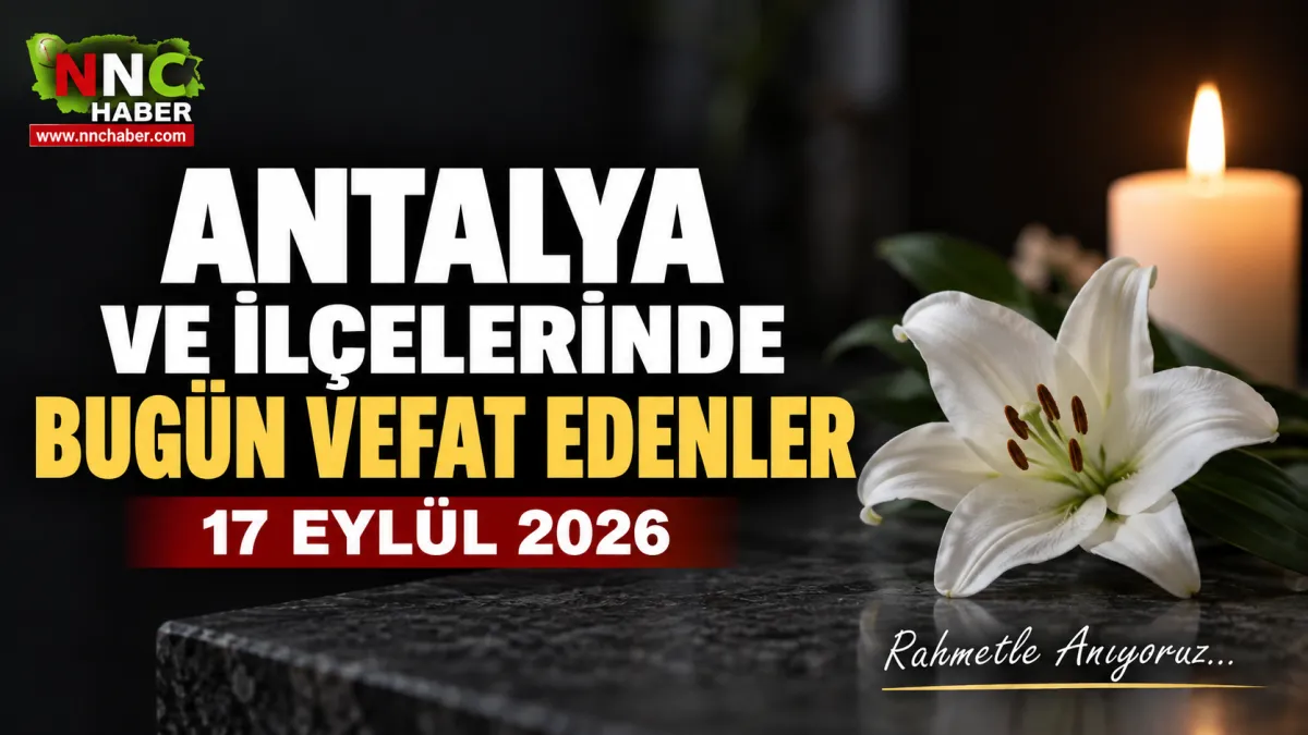 Antalya ve İlçelerinde Bugün  17 Eylül 2026 Vefat Edenler