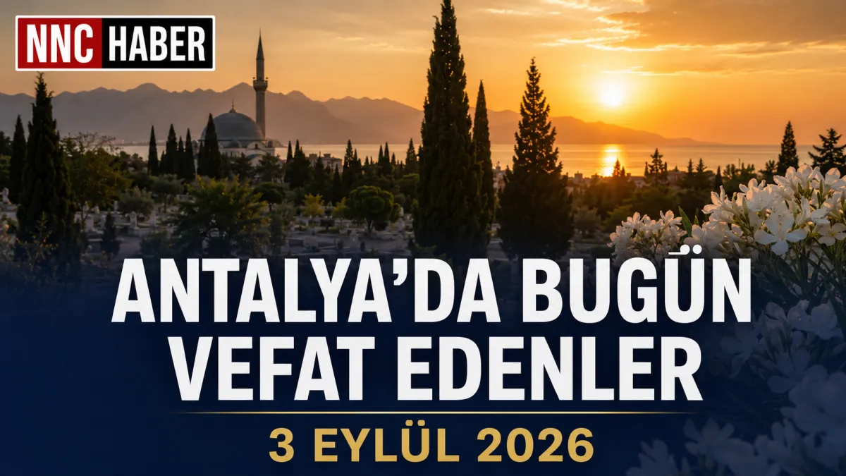 Antalya ve İlçelerinde Bugün Kimler Vefat Etti? 3 Eylül 2026