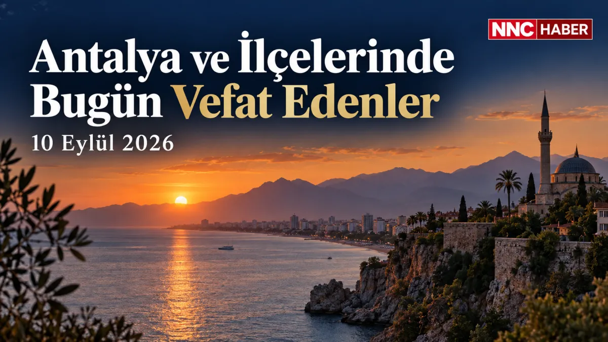Antalya ve İlçelerinde Bugün Vefat Edenler 10 Eylül 2026 İlçe İlçe Cenaze İlanları